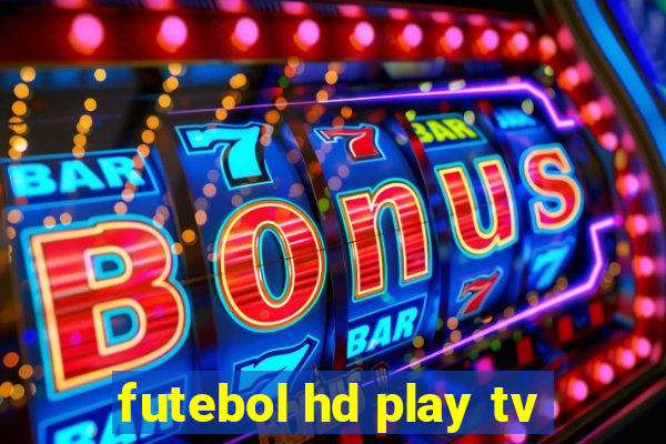 futebol hd play tv